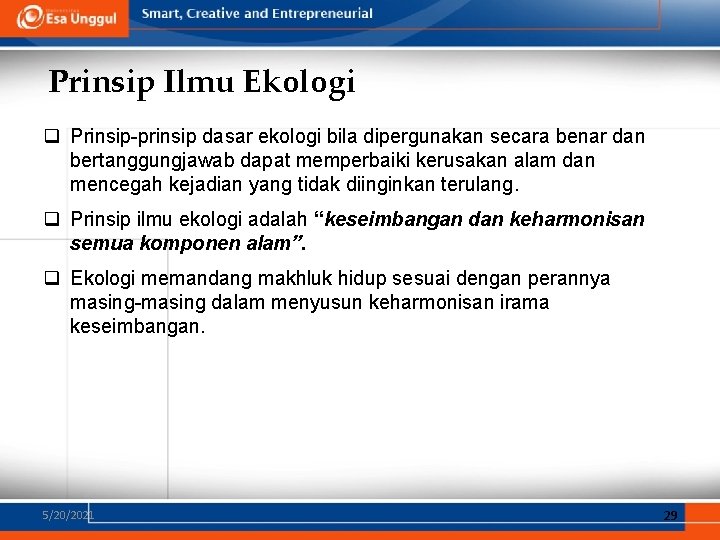 Prinsip Ilmu Ekologi q Prinsip-prinsip dasar ekologi bila dipergunakan secara benar dan bertanggungjawab dapat Prinsip Ilmu Ekologi q Prinsip-prinsip dasar ekologi bila dipergunakan secara benar dan bertanggungjawab dapat
