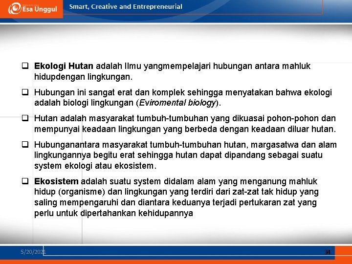 q Ekologi Hutan adalah Ilmu yangmempelajari hubungan antara mahluk hidupdengan lingkungan. q Hubungan ini q Ekologi Hutan adalah Ilmu yangmempelajari hubungan antara mahluk hidupdengan lingkungan. q Hubungan ini