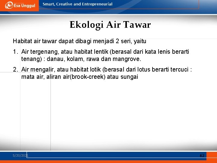 Ekologi Air Tawar Habitat air tawar dapat dibagi menjadi 2 seri, yaitu 1. Air Ekologi Air Tawar Habitat air tawar dapat dibagi menjadi 2 seri, yaitu 1. Air