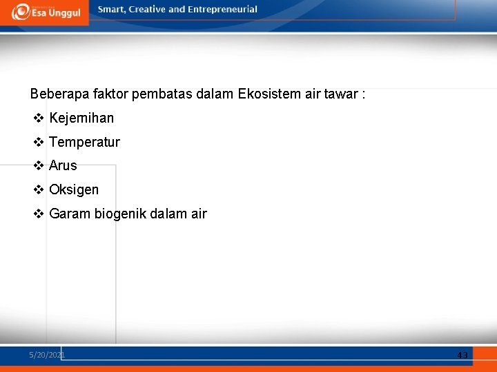 Beberapa faktor pembatas dalam Ekosistem air tawar : v Kejernihan v Temperatur v Arus Beberapa faktor pembatas dalam Ekosistem air tawar : v Kejernihan v Temperatur v Arus
