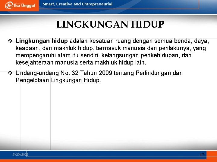 LINGKUNGAN HIDUP v Lingkungan hidup adalah kesatuan ruang dengan semua benda, daya, keadaan, dan LINGKUNGAN HIDUP v Lingkungan hidup adalah kesatuan ruang dengan semua benda, daya, keadaan, dan