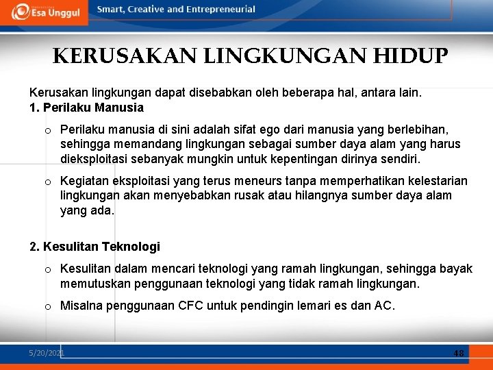 KERUSAKAN LINGKUNGAN HIDUP Kerusakan lingkungan dapat disebabkan oleh beberapa hal, antara lain. 1. Perilaku KERUSAKAN LINGKUNGAN HIDUP Kerusakan lingkungan dapat disebabkan oleh beberapa hal, antara lain. 1. Perilaku