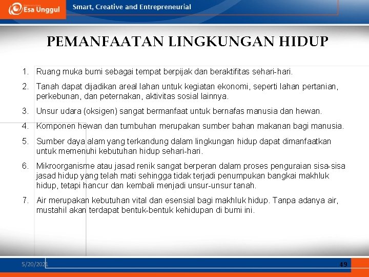 PEMANFAATAN LINGKUNGAN HIDUP 1. Ruang muka bumi sebagai tempat berpijak dan beraktifitas sehari-hari. 2. PEMANFAATAN LINGKUNGAN HIDUP 1. Ruang muka bumi sebagai tempat berpijak dan beraktifitas sehari-hari. 2.