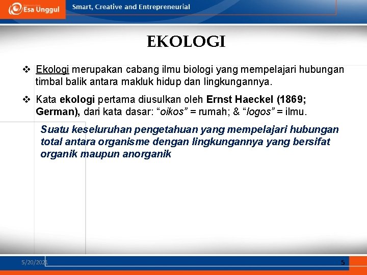 EKOLOGI v Ekologi merupakan cabang ilmu biologi yang mempelajari hubungan timbal balik antara makluk EKOLOGI v Ekologi merupakan cabang ilmu biologi yang mempelajari hubungan timbal balik antara makluk
