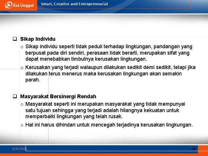 q Sikap Individu o Sikap individu seperti tidak peduli terhadap lingkungan, pandangan yang berpusat q Sikap Individu o Sikap individu seperti tidak peduli terhadap lingkungan, pandangan yang berpusat