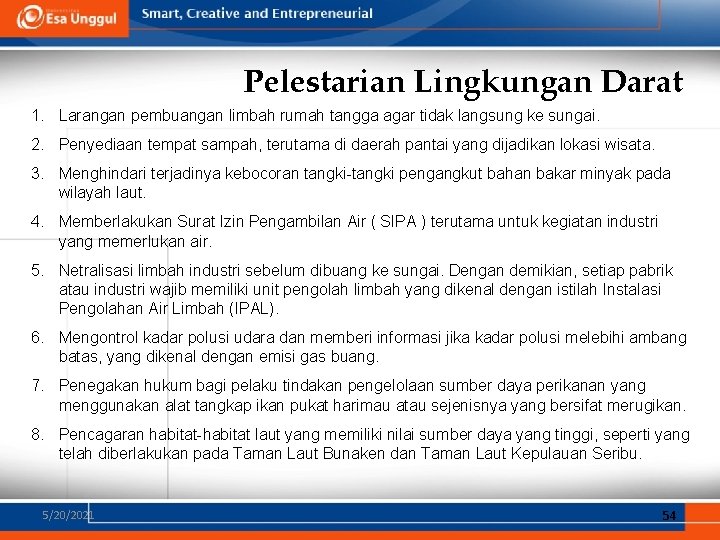 Pelestarian Lingkungan Darat 1. Larangan pembuangan limbah rumah tangga agar tidak langsung ke sungai. Pelestarian Lingkungan Darat 1. Larangan pembuangan limbah rumah tangga agar tidak langsung ke sungai.