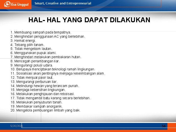 HAL- HAL YANG DAPAT DILAKUKAN 1. Membuang sampah pada tempatnya. 2. Menghindari penggunaan AC HAL- HAL YANG DAPAT DILAKUKAN 1. Membuang sampah pada tempatnya. 2. Menghindari penggunaan AC