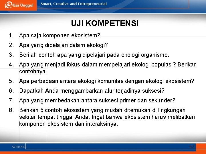 UJI KOMPETENSI 1. Apa saja komponen ekosistem? 2. Apa yang dipelajari dalam ekologi? 3. UJI KOMPETENSI 1. Apa saja komponen ekosistem? 2. Apa yang dipelajari dalam ekologi? 3.