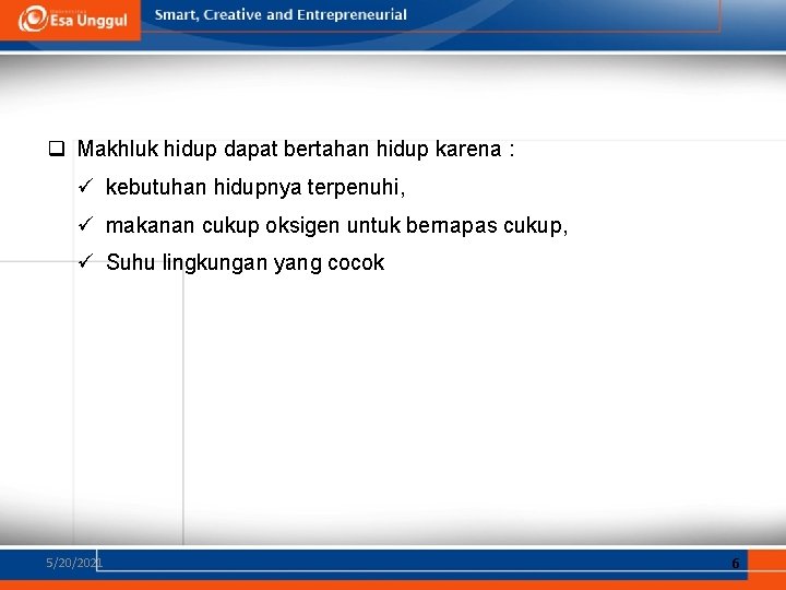 q Makhluk hidup dapat bertahan hidup karena : ü kebutuhan hidupnya terpenuhi, ü makanan q Makhluk hidup dapat bertahan hidup karena : ü kebutuhan hidupnya terpenuhi, ü makanan