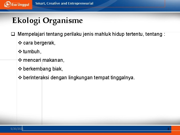 Ekologi Organisme q Mempelajari tentang perilaku jenis mahluk hidup tertentu, tentang : v cara Ekologi Organisme q Mempelajari tentang perilaku jenis mahluk hidup tertentu, tentang : v cara