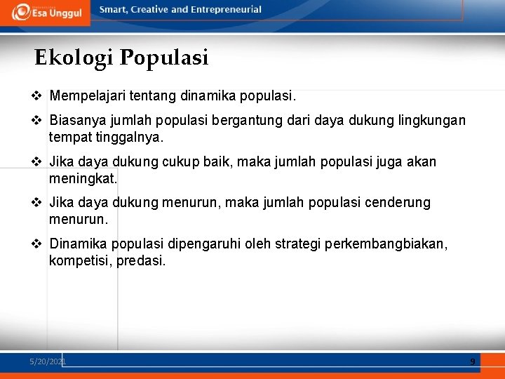 Ekologi Populasi v Mempelajari tentang dinamika populasi. v Biasanya jumlah populasi bergantung dari daya Ekologi Populasi v Mempelajari tentang dinamika populasi. v Biasanya jumlah populasi bergantung dari daya