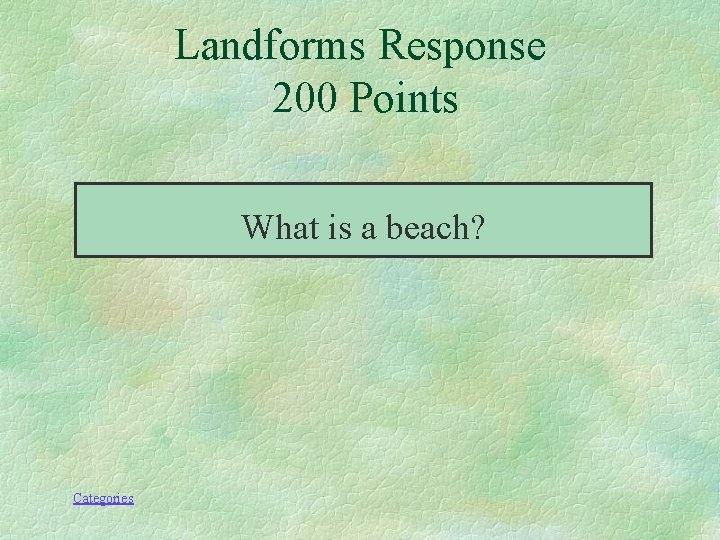Landforms Response 200 Points What is a beach? Categories 
