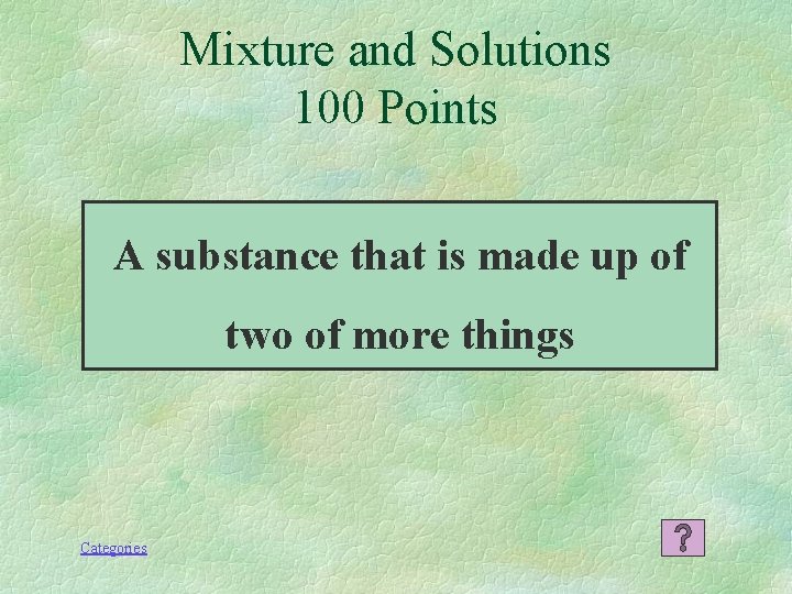 Mixture and Solutions 100 Points A substance that is made up of two of