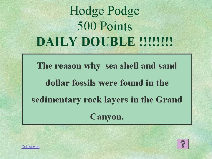 Hodge Podge 500 Points DAILY DOUBLE !!!! The reason why sea shell and sand