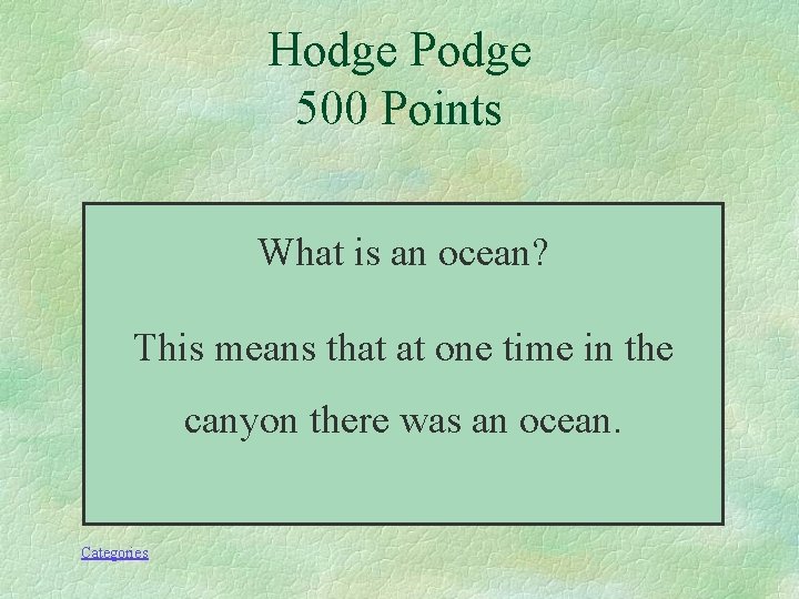 Hodge Podge 500 Points What is an ocean? This means that at one time