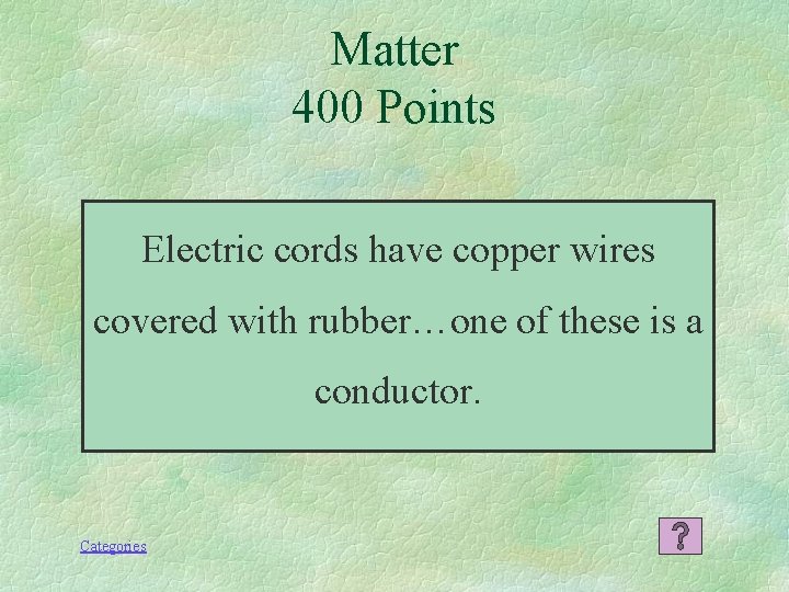 Matter 400 Points Electric cords have copper wires covered with rubber…one of these is