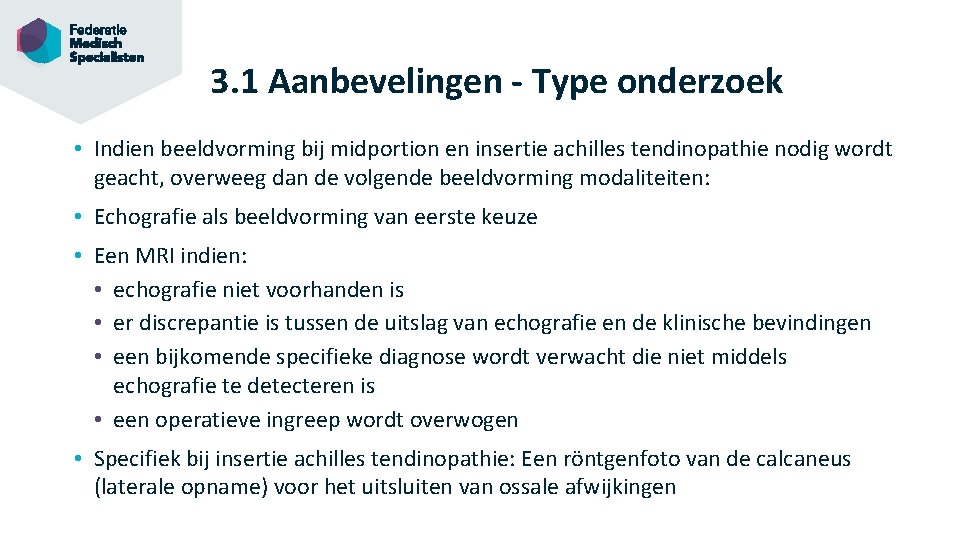 3. 1 Aanbevelingen - Type onderzoek • Indien beeldvorming bij midportion en insertie achilles