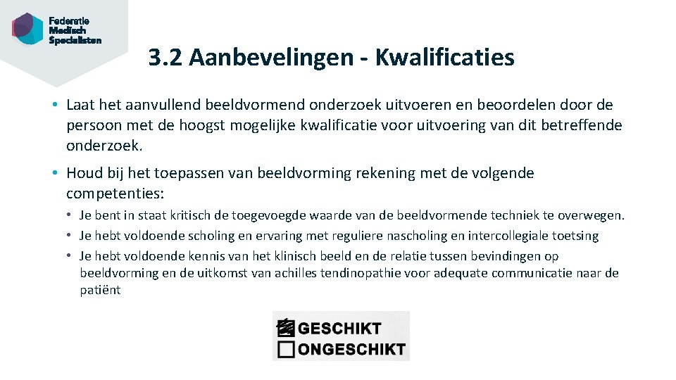 3. 2 Aanbevelingen - Kwalificaties • Laat het aanvullend beeldvormend onderzoek uitvoeren en beoordelen