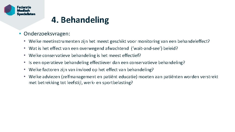 4. Behandeling • Onderzoeksvragen: • • • Welke meetinstrumenten zijn het meest geschikt voor