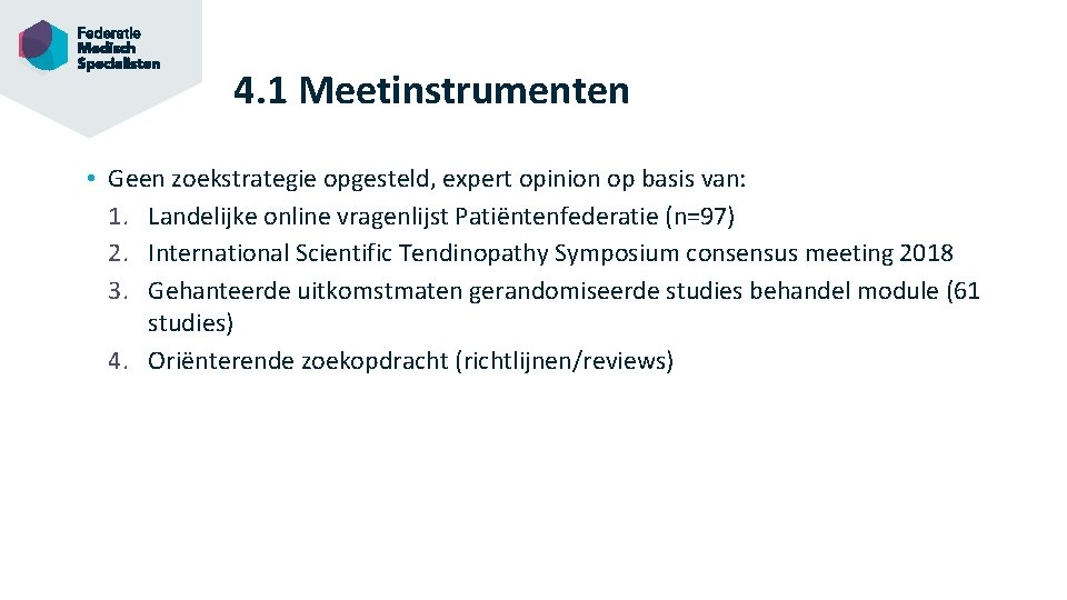 4. 1 Meetinstrumenten • Geen zoekstrategie opgesteld, expert opinion op basis van: 1. Landelijke