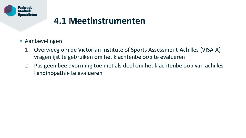 4. 1 Meetinstrumenten • Aanbevelingen 1. Overweeg om de Victorian Institute of Sports Assessment-Achilles
