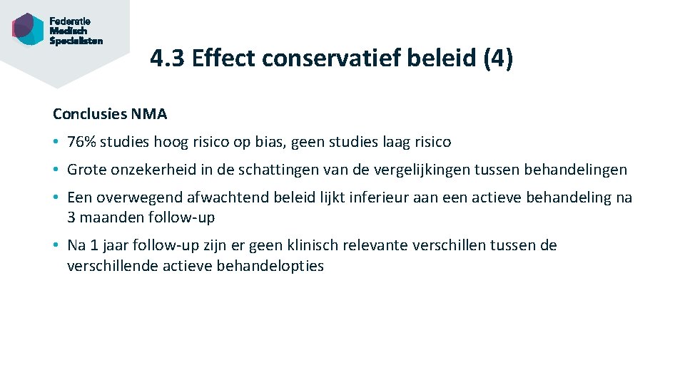 4. 3 Effect conservatief beleid (4) Conclusies NMA • 76% studies hoog risico op