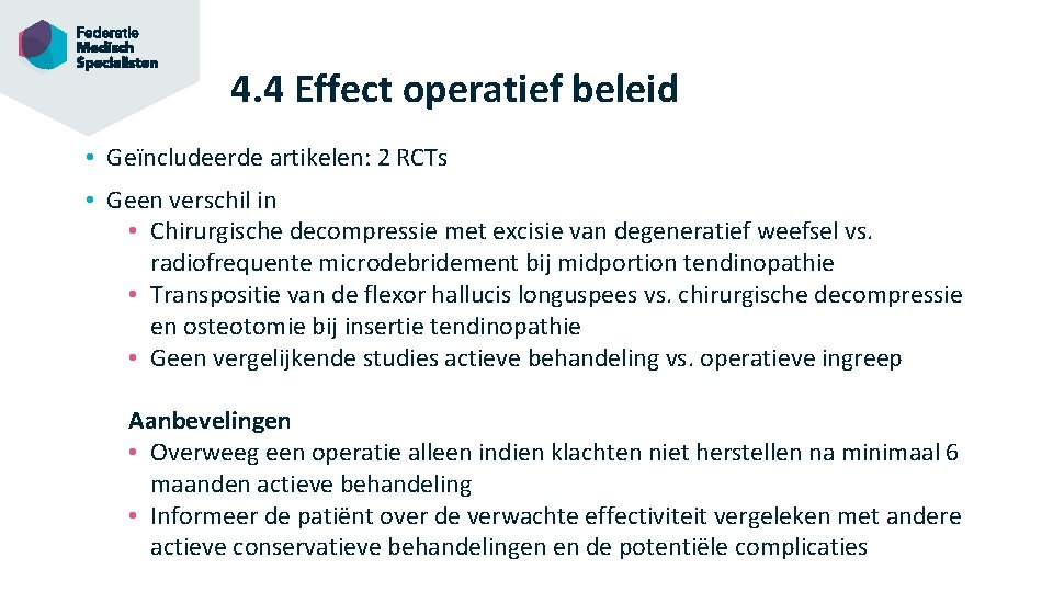 4. 4 Effect operatief beleid • Geïncludeerde artikelen: 2 RCTs • Geen verschil in