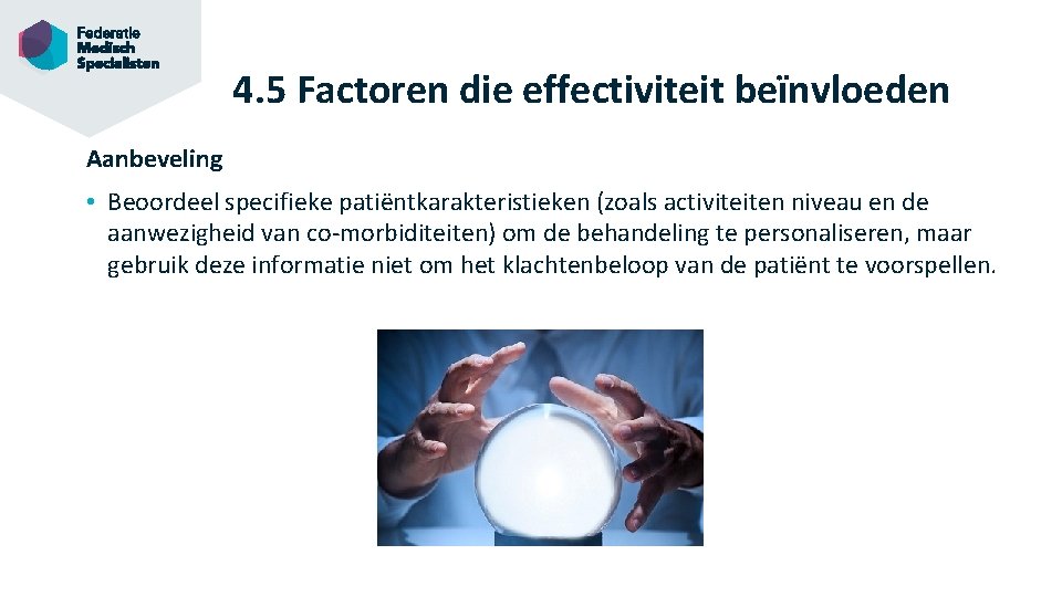 4. 5 Factoren die effectiviteit beïnvloeden Aanbeveling • Beoordeel specifieke patiëntkarakteristieken (zoals activiteiten niveau