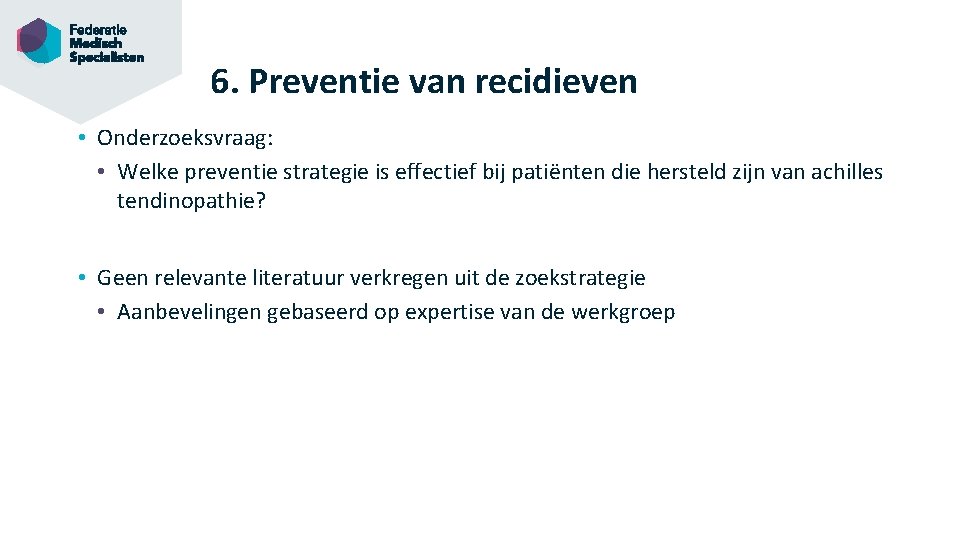 6. Preventie van recidieven • Onderzoeksvraag: • Welke preventie strategie is effectief bij patiënten