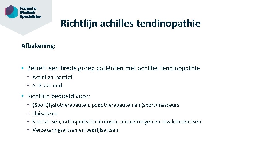 Richtlijn achilles tendinopathie Afbakening: • Betreft een brede groep patiënten met achilles tendinopathie •