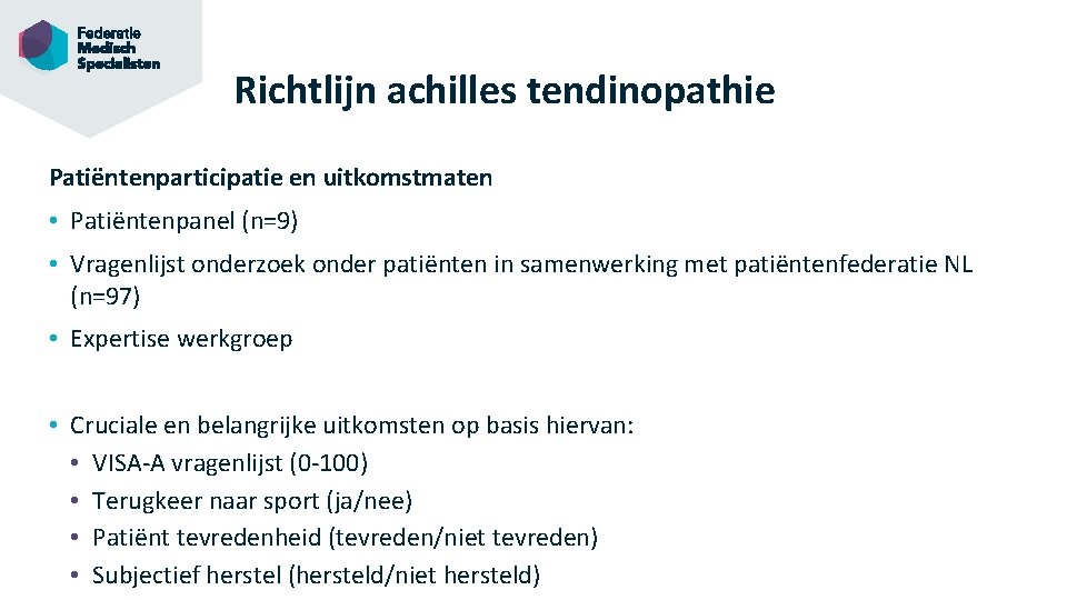 Richtlijn achilles tendinopathie Patiëntenparticipatie en uitkomstmaten • Patiëntenpanel (n=9) • Vragenlijst onderzoek onder patiënten