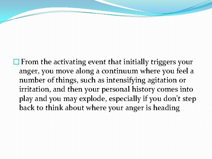 � From the activating event that initially triggers your anger, you move along a