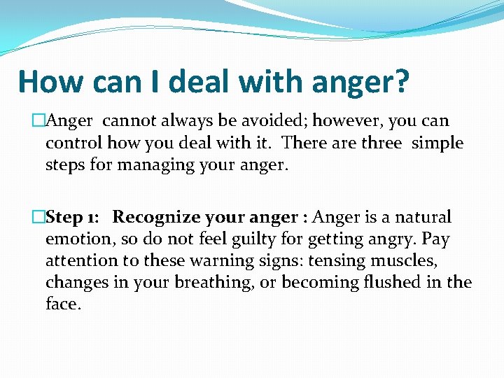 How can I deal with anger? �Anger cannot always be avoided; however, you can