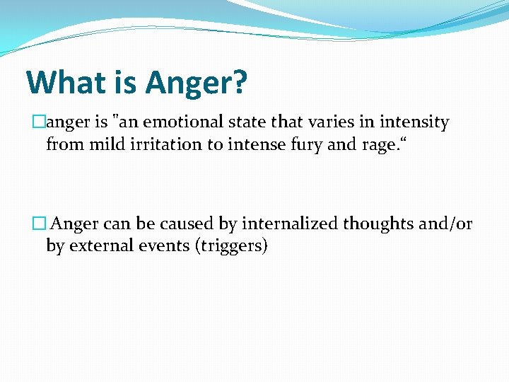 What is Anger? �anger is "an emotional state that varies in intensity from mild