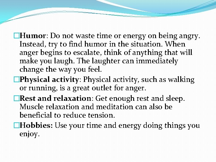 �Humor: Do not waste time or energy on being angry. Instead, try to find