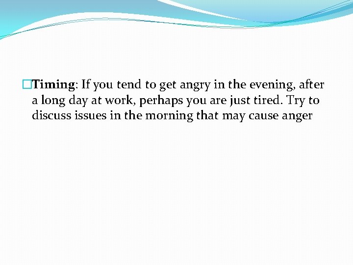 �Timing: If you tend to get angry in the evening, after a long day