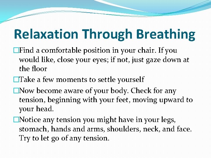 Relaxation Through Breathing �Find a comfortable position in your chair. If you would like,