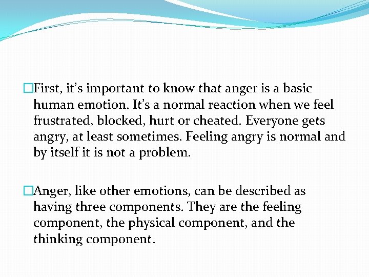 �First, it’s important to know that anger is a basic human emotion. It’s a