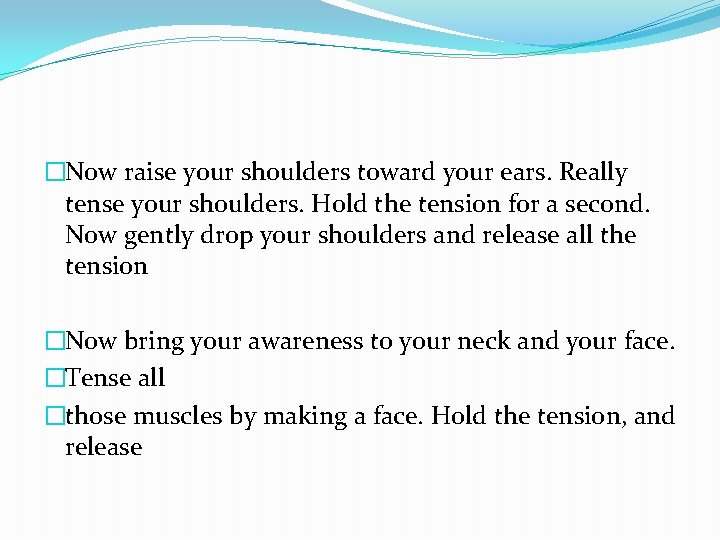 �Now raise your shoulders toward your ears. Really tense your shoulders. Hold the tension