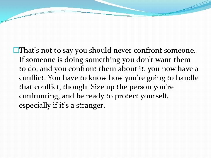 �That's not to say you should never confront someone. If someone is doing something