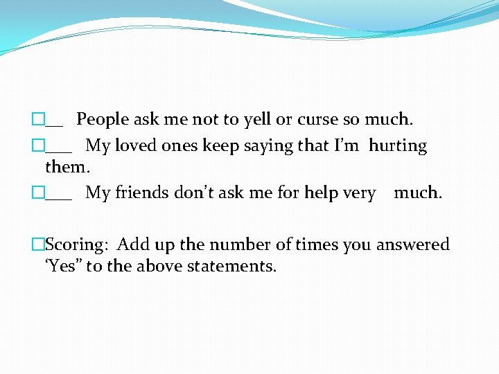 �__ People ask me not to yell or curse so much. �___ My loved
