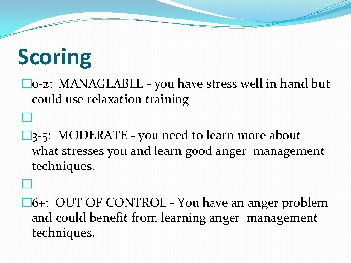 Scoring � 0 -2: MANAGEABLE - you have stress well in hand but could