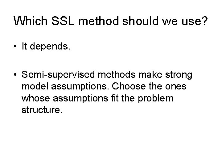 Which SSL method should we use? • It depends. • Semi-supervised methods make strong