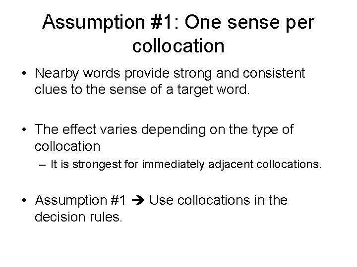 Assumption #1: One sense per collocation • Nearby words provide strong and consistent clues