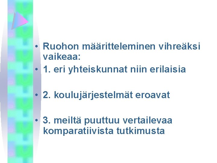  • Ruohon määritteleminen vihreäksi vaikeaa: • 1. eri yhteiskunnat niin erilaisia • 2.