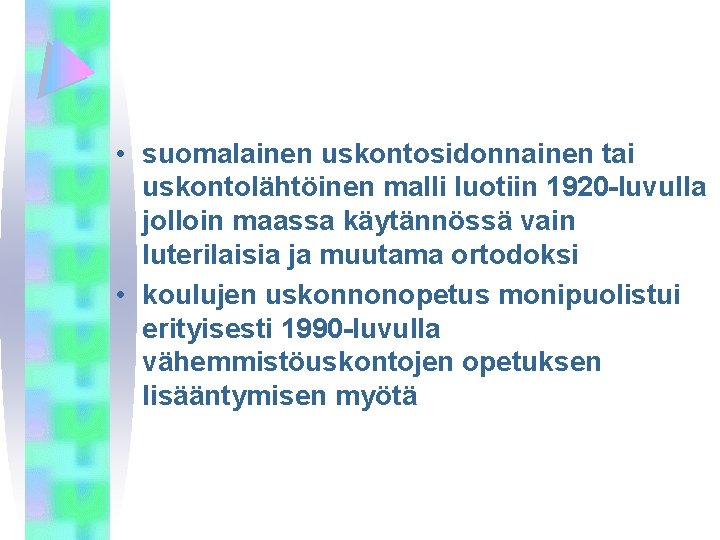  • suomalainen uskontosidonnainen tai uskontolähtöinen malli luotiin 1920 -luvulla jolloin maassa käytännössä vain