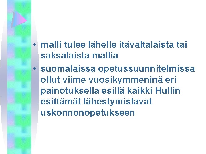  • malli tulee lähelle itävaltalaista tai saksalaista mallia • suomalaissa opetussuunnitelmissa ollut viime