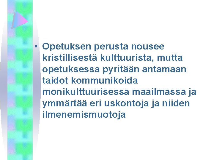  • Opetuksen perusta nousee kristillisestä kulttuurista, mutta opetuksessa pyritään antamaan taidot kommunikoida monikulttuurisessa