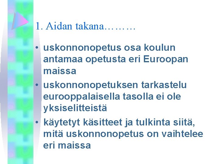 1. Aidan takana……… • uskonnonopetus osa koulun antamaa opetusta eri Euroopan maissa • uskonnonopetuksen