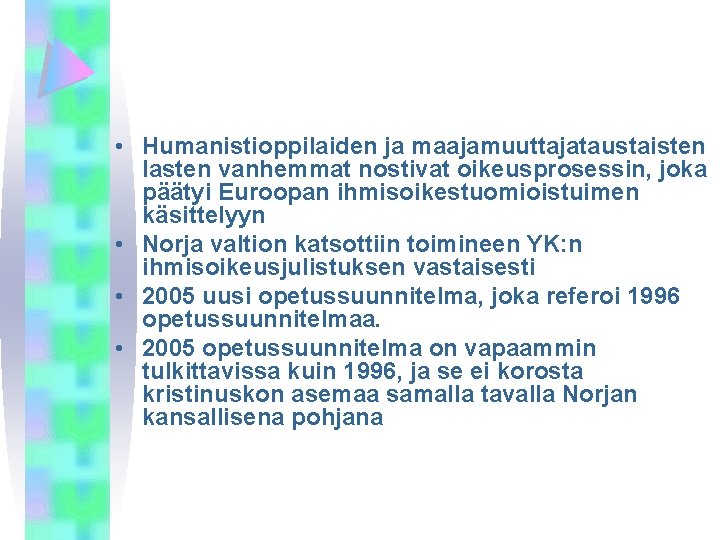  • Humanistioppilaiden ja maajamuuttajataustaisten lasten vanhemmat nostivat oikeusprosessin, joka päätyi Euroopan ihmisoikestuomioistuimen käsittelyyn